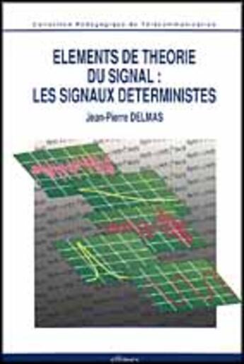 Couverture du livre « Elements de theorie du signal : les signaux deterministes » de Jean-Pierre Delmas aux éditions Ellipses