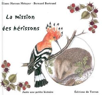 Couverture du livre « La mission des hérissons » de Bernard Bertrand et Eliane Haroux-Metayer aux éditions De Terran