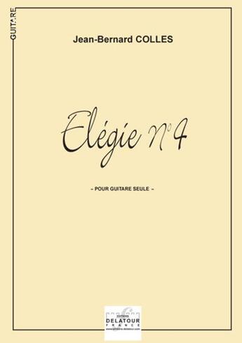 Couverture du livre « Elegie n04 pour guitare » de Jean-Bernard Colles aux éditions Delatour