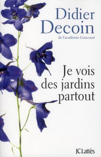 Couverture du livre « Je vois des jardins partout » de Didier Decoin aux éditions Lattes