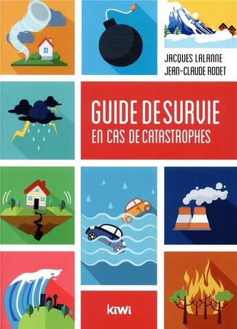 Couverture du livre « Guide de survie en cas de catastrophes » de Jean-Claude Rodet et Jacques Lalanne aux éditions Kiwi