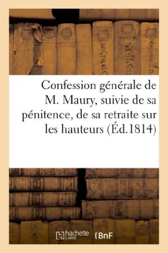 Couverture du livre « Confession generale de m. maury, suivie de sa penitence, de sa retraite sur les hauteurs de pantin - » de  aux éditions Hachette Bnf