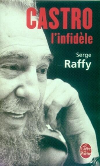 Couverture du livre « Castro, l'infidèle » de Serge Raffy aux éditions Lgf