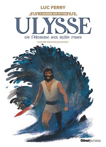 Couverture du livre « Ulysse ou l'homme aux mille ruses » de Luc Ferry et Nicolas Duffaut aux éditions Glenat Jeunesse