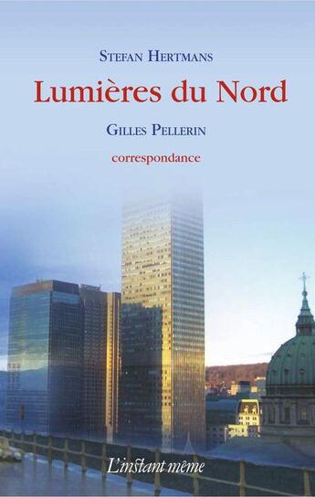 Couverture du livre « Lumières du Nord » de Gilles Pellerin aux éditions Les Editions De L'instant Meme