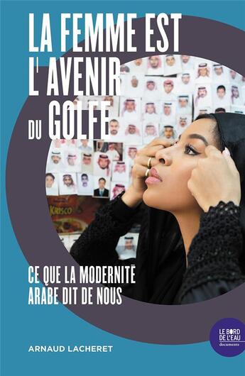 Couverture du livre « La femme est l'avenir du golfe : ce que la modernité arabe dit de nous » de Arnaud Lacheret aux éditions Bord De L'eau
