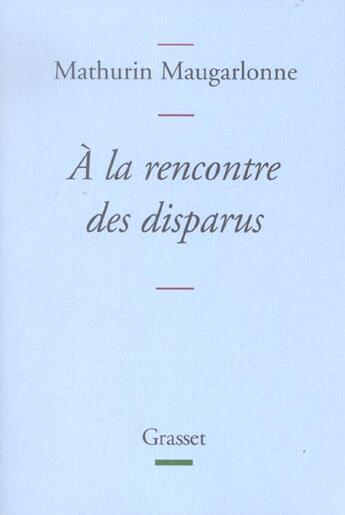 Couverture du livre « À la rencontre des disparus » de Mathurin Maugarlonne aux éditions Grasset Et Fasquelle