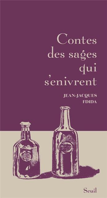 Couverture du livre « Contes des sages qui s'enivrent » de Jean-Jacques Fdida aux éditions Seuil