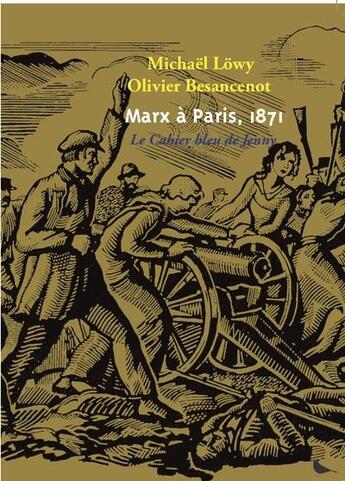 Couverture du livre « Marx à Paris, 1871 ; le cahier bleu de Jenny » de Michael Lowy et Olivier Besancenot aux éditions Manifeste !