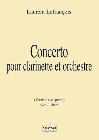 Couverture du livre « Concerto pour clarinette et orchestre conducteur piano » de Lefrancois Laurent aux éditions Delatour