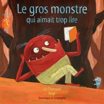 Couverture du livre « Le gros monstre qui aimait trop lire » de Lili Chartrand aux éditions Dominique Et Compagnie