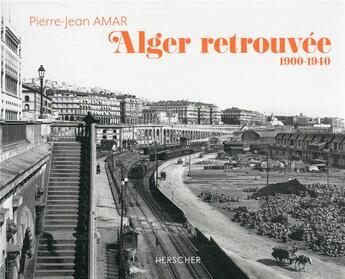 Couverture du livre « Alger retrouvée : 1900-1940 » de Pierre-Jean Amar aux éditions Herscher
