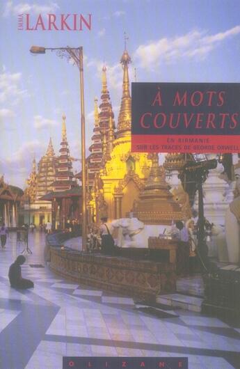 Couverture du livre « À mots couverts ; en Birmanie sur les traces de G. Orwell » de Emma Larkin aux éditions Olizane