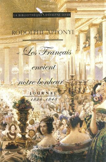 Couverture du livre « « les français envient notre bonheur » ; journal 1826-1848 » de Apponyi/Mietton aux éditions Tallandier