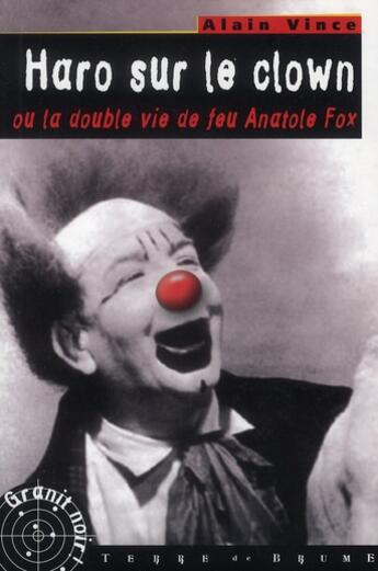 Couverture du livre « Haro sur le clown ou la double vie de feu anatole fox » de Alain Vince aux éditions Terre De Brume