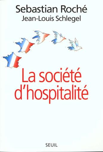 Couverture du livre « La société d'hospitalité » de Jean-Louis Schlegel et Sebastien Roche aux éditions Seuil