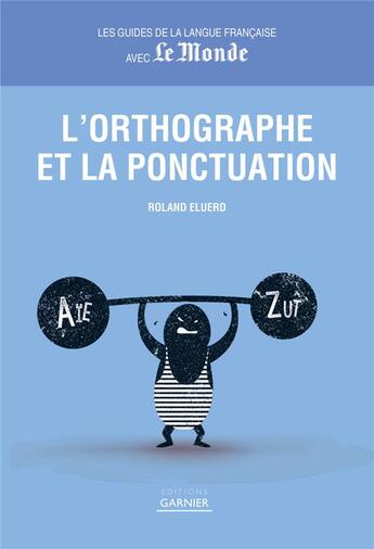 Couverture du livre « L'orthographe et la ponctuation » de Roland Eluerd aux éditions Garnier