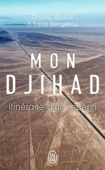 Couverture du livre « Mon djihad ; itinéraire d'un repenti » de Dounia Bouzar et Farid Benyettou aux éditions J'ai Lu