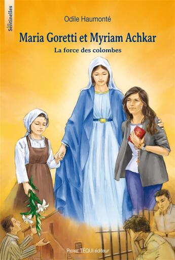Couverture du livre « Maria Goretti et Myriam Achkar ; la force des colombes » de Odile Haumonte et Fabienne Maignet aux éditions Tequi