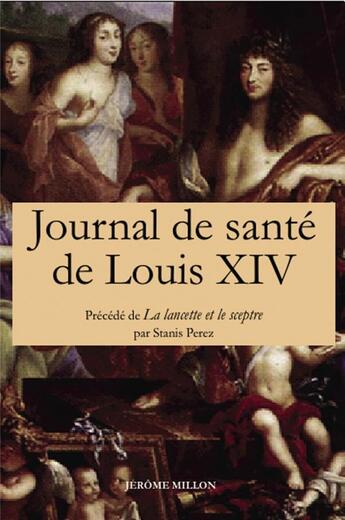 Couverture du livre « Journal de santé de Louis XIV ; ma ma,cette et me sce^tre » de Stanis Perez aux éditions Millon