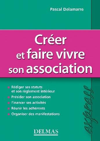 Couverture du livre « Créer et faire vivre son association » de Pascal Delamarre aux éditions Delmas