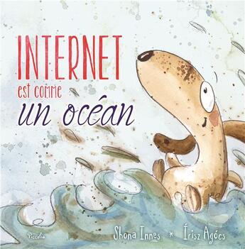 Couverture du livre « Internet est comme un océan » de Shona Innes et Irisz Agocs aux éditions Piccolia