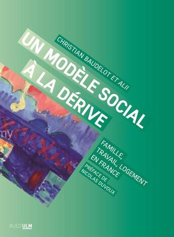 Couverture du livre « Un modèle social à la dérive : famille, travail, logement en France » de Christian Baudelot aux éditions Rue D'ulm