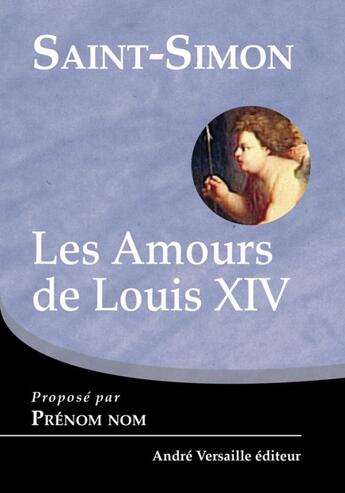 Couverture du livre « Les amours de Louis XIV » de Saint-Simon aux éditions Andre Versaille