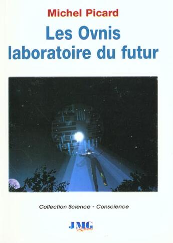 Couverture du livre « Les ovnis ; laboratoire du futur » de Michel Picard aux éditions Jmg