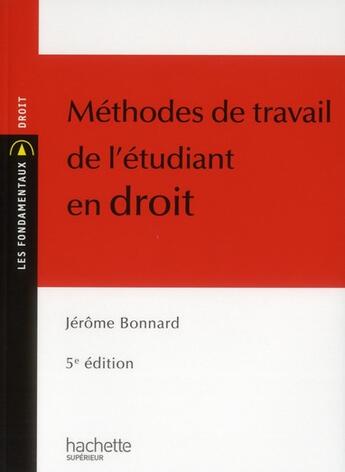 Couverture du livre « Méthodes de travail de l'étudiant en droit (5e. édition) » de Jerome Bonnard aux éditions Hachette Education