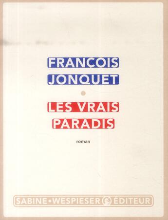 Couverture du livre « Les vrais paradis » de Francois Jonquet aux éditions Sabine Wespieser