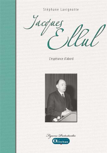 Couverture du livre « Jacques Ellul, l'espérance d'abord » de Stephane Lavignotte aux éditions Olivetan
