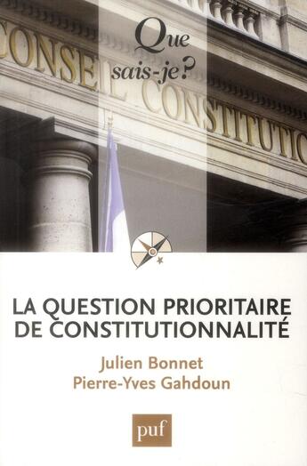 Couverture du livre « La question prioritaire de constitutionnalité » de Pierre-Yves Gahdoun et Julien Bonnet aux éditions Que Sais-je ?