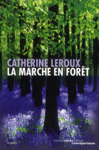 Couverture du livre « La marche en forêt » de Catherine Leroux aux éditions Carnets Nord