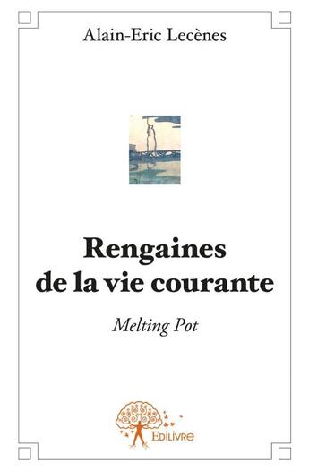 Couverture du livre « Rengaines de la vie courante ; melting pot » de Alain-Eric Lecenes aux éditions Edilivre