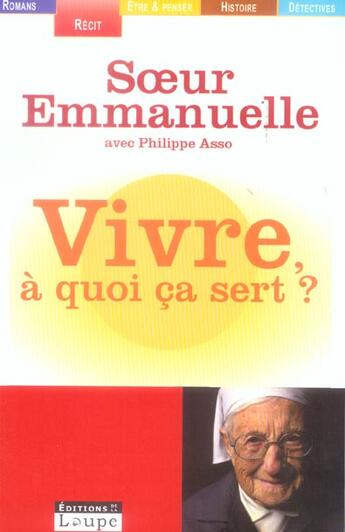 Couverture du livre « Vivre, à quoi ça sert ? » de Philippe Asso et Soeur Emmanuelle aux éditions Editions De La Loupe