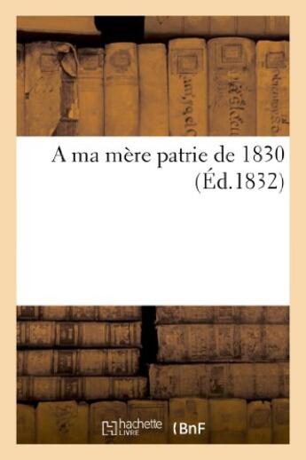 Couverture du livre « A ma mere patrie de 1830 » de  aux éditions Hachette Bnf