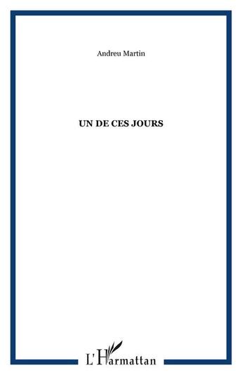Couverture du livre « Un de ces jours » de Andreu Martin aux éditions Editions L'harmattan
