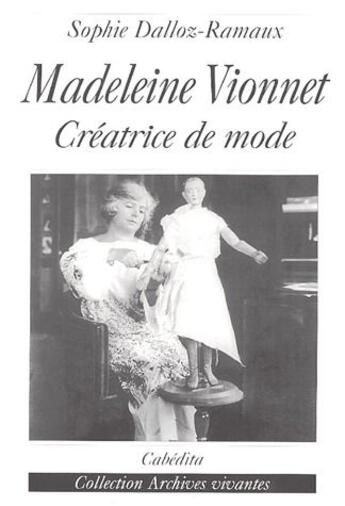 Couverture du livre « Madeleine Vionnet, créatrice de mode » de Sophie Dalloz-Ramaux aux éditions Cabedita