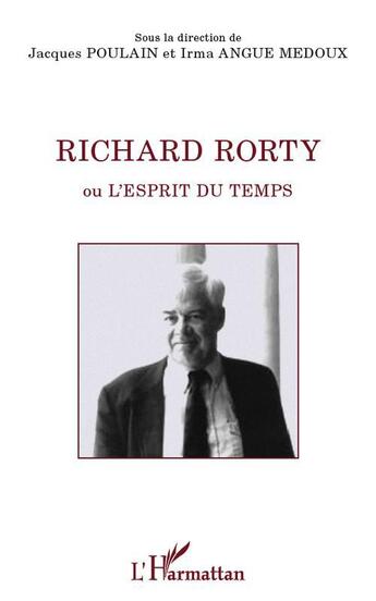 Couverture du livre « Richard Rorty ; ou l'esprit du temps » de Jacques Poulain et Irma Angue Medoux aux éditions L'harmattan
