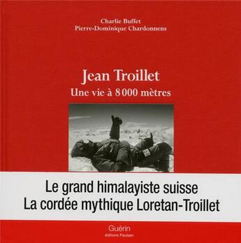 Couverture du livre « Jean Troillet ; une vie à 8000 mètres » de Pierre-Dominique Chardonnens aux éditions Paulsen Guerin