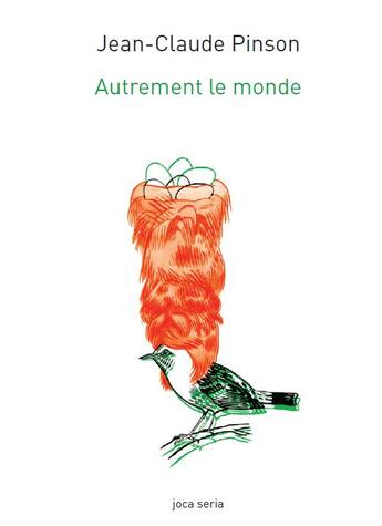 Couverture du livre « Autrement le monde ; poésies et écologies » de Jean-Claude Pinson aux éditions Joca Seria