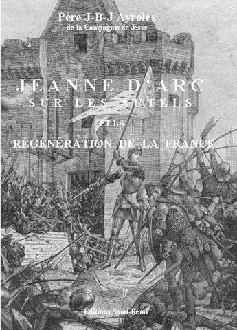 Couverture du livre « Jeanne d'Arc sur les autels et la régénération de la France » de Jean-Baptiste Ayroles aux éditions Saint-remi