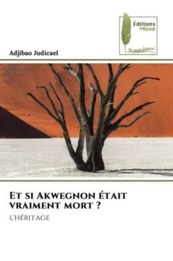Couverture du livre « Et si akwegnon etait vraiment mort ? - l'heritage » de Judicael Adjibao aux éditions Muse