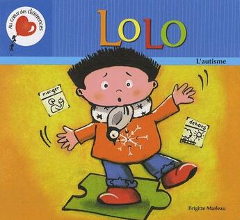Couverture du livre « Lolo ; l'autisme, serie au coeur des differences » de Brigitte Marleau aux éditions Boomerang Jeunesse