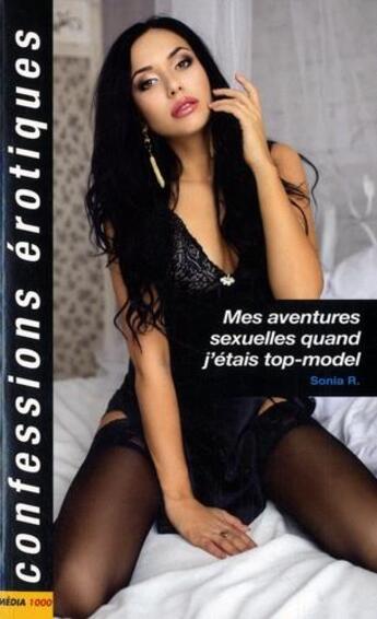 Couverture du livre « Confessions érotiques ; mes aventures sexuelles quand j'étais top-model » de R. Sonia aux éditions Media 1000