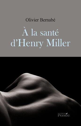Couverture du livre « À la santé d'Henry Miller » de Olivier Bernabe aux éditions Persee