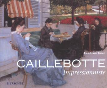 Couverture du livre « Caillebotte impressionniste v. brochee » de Jean-Marie Baron aux éditions Herscher