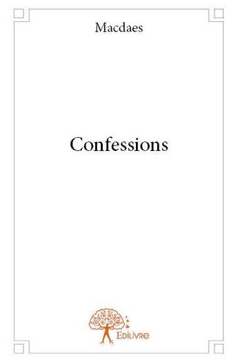 Couverture du livre « Confessions » de Macdaes aux éditions Edilivre