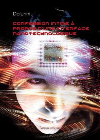 Couverture du livre « Confession intime à propos d'une interface nanotechnologique » de Dalunni aux éditions Benevent